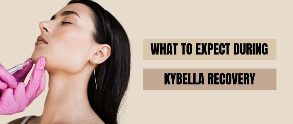 What to Expect During Kybella Recovery